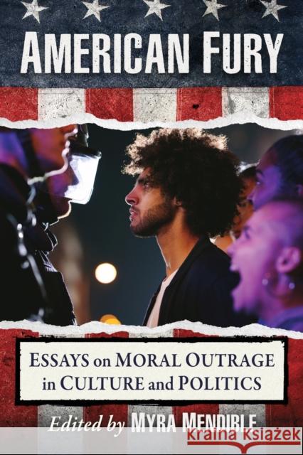 American Fury: Essays on Moral Outrage in Culture and Politics  9781476693620 McFarland & Co  Inc