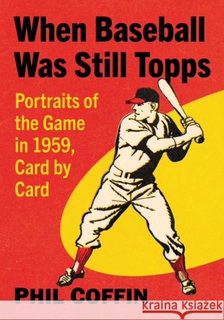 When Baseball Was Still Topps Phil Coffin 9781476693941 McFarland & Co  Inc