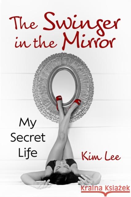 The Swinger in the Mirror Kim Lee 9781476694238 McFarland & Co  Inc