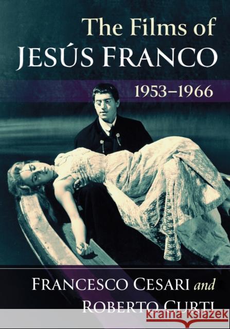 The Films of Jesus Franco, 1953-1966 Roberto Curti 9781476694313 McFarland & Co  Inc