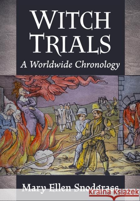 Witch Trials: A Worldwide Chronology Mary Ellen Snodgrass 9781476694412