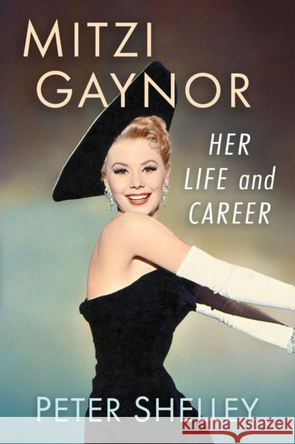 Mitzi Gaynor: Her Life and Career Peter Shelley 9781476694528 McFarland & Co  Inc