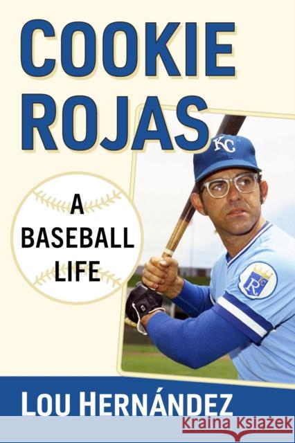 Cookie Rojas: A Baseball Life Octavio Rojas 9781476694573