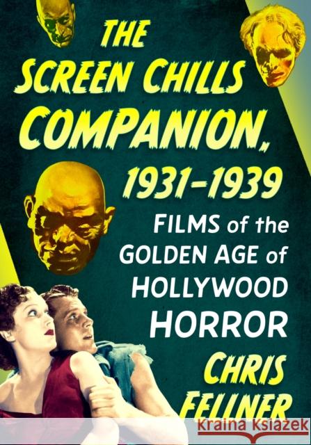 The Screen Chills Companion, 1931-1939: Films of the Golden Age of Hollywood Horror Chris Fellner 9781476696447 McFarland & Company