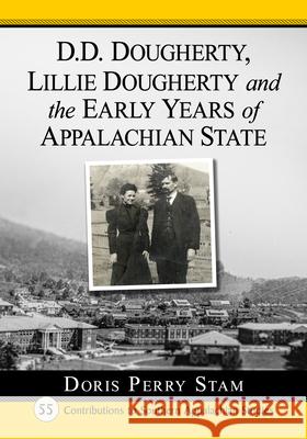 D.D. Dougherty, Lillie Dougherty and the Early Years of Appalachian State Doris Perry Stam 9781476696638 McFarland & Company