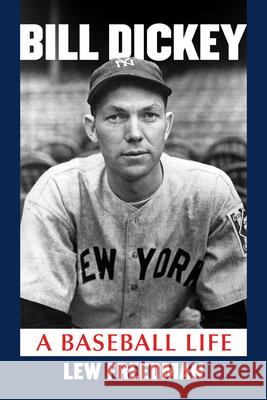 Bill Dickey: A Baseball Life Lew Freedman 9781476697086 McFarland & Company