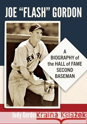 Joe Flash Gordon: A Biography of the Hall of Fame Second Baseman Erik Simpson 9781476697970 McFarland & Company