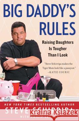 Big Daddy's Rules: Raising Daughters Is Tougher Than I Look Steve Schirripa Philip Lerman 9781476706351 Touchstone Books