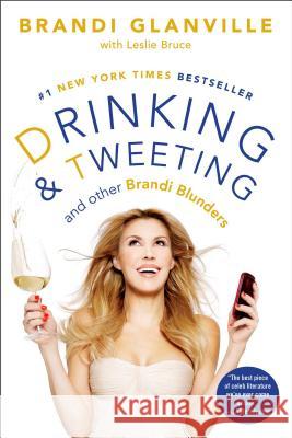 Drinking and Tweeting: And Other Brandi Blunders Glanville, Brandi 9781476707631 Gallery Books