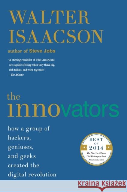 The Innovators: How a Group of Hackers, Geniuses, and Geeks Created the Digital Revolution Walter Isaacson 9781476708706 Simon & Schuster