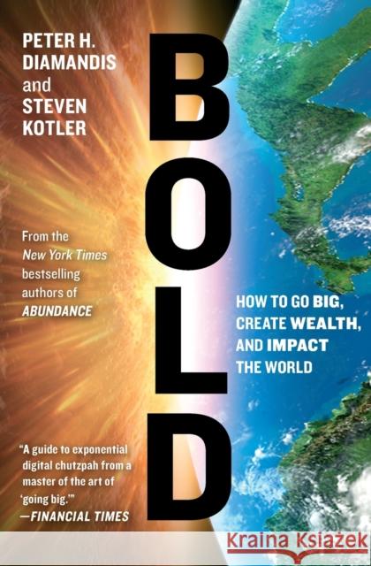 Bold: How to Go Big, Create Wealth and Impact the World Steven Kotler 9781476709581 Simon & Schuster