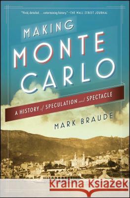 Making Monte Carlo: A History of Speculation and Spectacle Mark Braude 9781476709703 Simon & Schuster