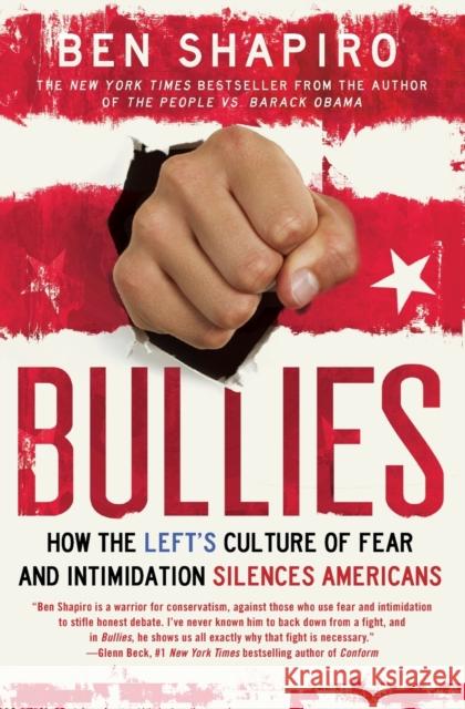 Bullies: How the Left's Culture of Fear and Intimidation Silences Americans Ben Shapiro 9781476710006 Threshold Editions