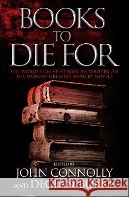 Books to Die for: The World's Greatest Mystery Writers on the World's Greatest Mystery Novels John Connolly Declan Burke Ellen Clair Lamb 9781476710365 Atria Books