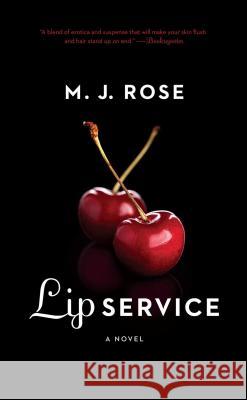 Lip Service M. J. Rose 9781476710426 Atria Books