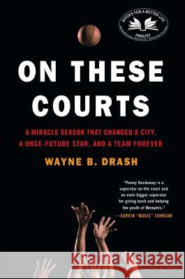 On These Courts: A Miracle Season That Changed a City, a Once-Future Star, and a Team Forever Wayne B. Drash 9781476710884 Not Avail