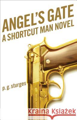 Angel's Gate: A Shortcut Man Novel Preston, Jr. Sturges P. G. Sturges 9781476714660 Scribner Book Company