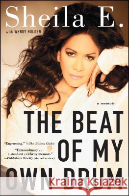 The Beat of My Own Drum: A Memoir Sheila E., Wendy Holden 9781476714967 Atria Books