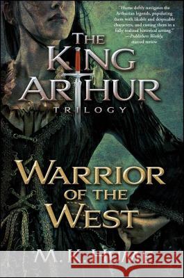 The King Arthur Trilogy Book Two: Warrior of the West Hume, M. K. 9781476715209 Atria Books