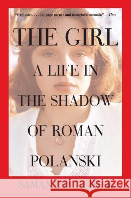 Girl: A Life in the Shadow of Roman Polanski Geimer, Samantha 9781476716848 Atria Books