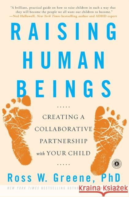 Raising Human Beings: Creating a Collaborative Partnership with Your Child Ross W. Greene 9781476723761