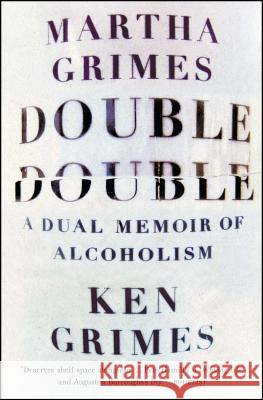 Double Double: A Dual Memoir of Alcoholism Martha Grimes Ken Grimes 9781476724102