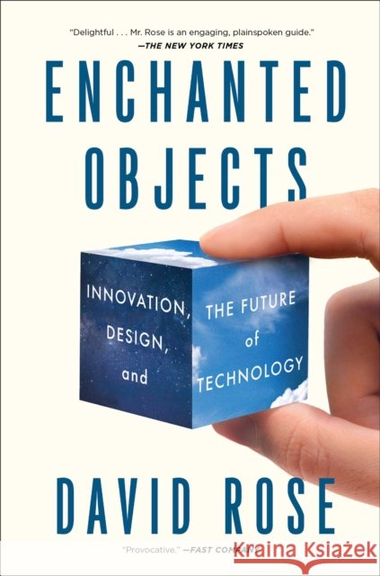 Enchanted Objects: Innovation, Design, and the Future of Technology David Rose 9781476725642
