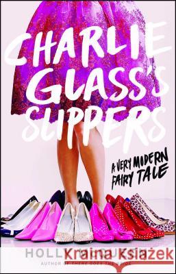 Charlie Glass's Slippers: A Very Modern Fairytale Holly McQueen 9781476727059