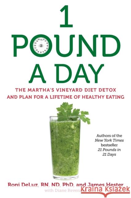 1 Pound a Day: The Martha's Vineyard Diet Detox and Plan for a Lifetime of Healthy Eating Roni Deluz James Hester 9781476727455 Gallery Books