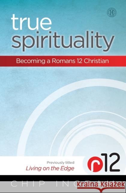 True Spirituality: Becoming a Romans 12 Christian Chip Ingram 9781476727639 Howard Books