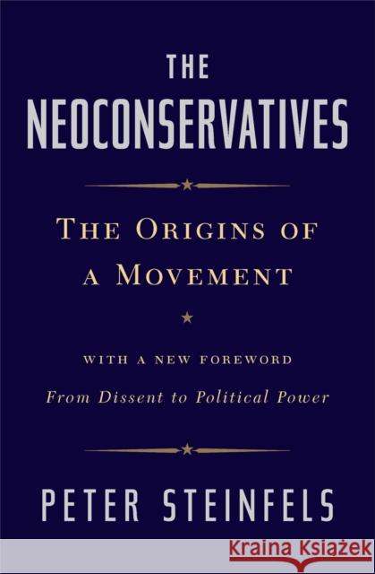 The Neoconservatives: The Origins of a Movement Peter Steinfels 9781476728834
