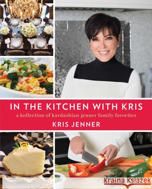 In the Kitchen with Kris: A Kollection of Kardashian-Jenner Family Favorites Kris Jenner 9781476728896 Simon & Schuster