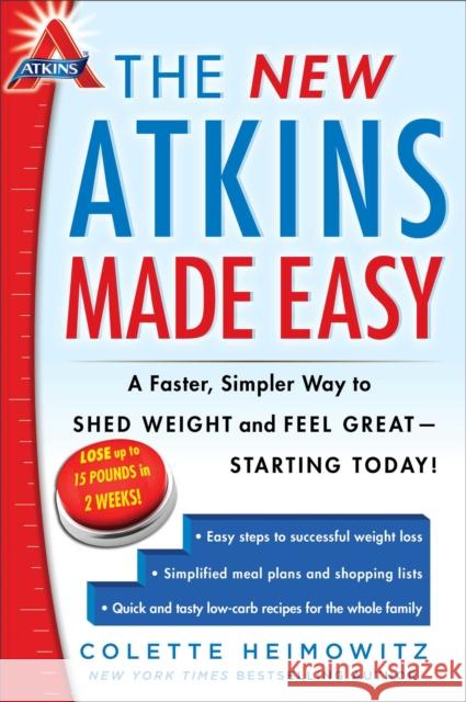 The New Atkins Made Easy: A Faster, Simpler Way to Shed Weight and Feel Great -- Starting Today!volume 4 Heimowitz, Colette 9781476729954 Touchstone Books
