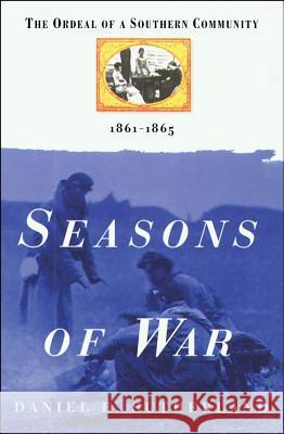 Seasons of War: The Ordeal of a Southern Community 1861-1865 Daniel E. Sutherland 9781476731742 Free Press