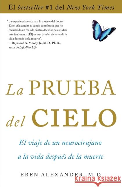 La Prueba del Cielo: El Viaje de Un Neurocirujano a la Vida Después de la Muerte Alexander, Eben 9781476735269 Simon & Schuster