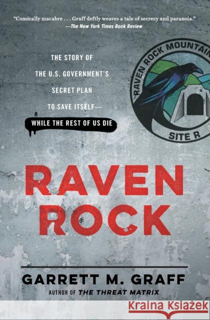 Raven Rock: The Story of the U.S. Government's Secret Plan to Save Itself-While the Rest of Us Die Garrett M. Graff 9781476735429 Simon & Schuster
