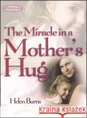 Miracle in a Mother's Hug Burns, Helen 9781476738154 Howard Books