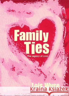 Family Ties: The Legacy of Love Lois Wyse 9781476738420