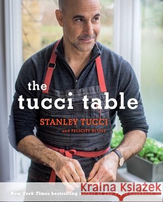 The Tucci Table Stanley Tucci, Felicity Blunt 9781476738567 Simon & Schuster