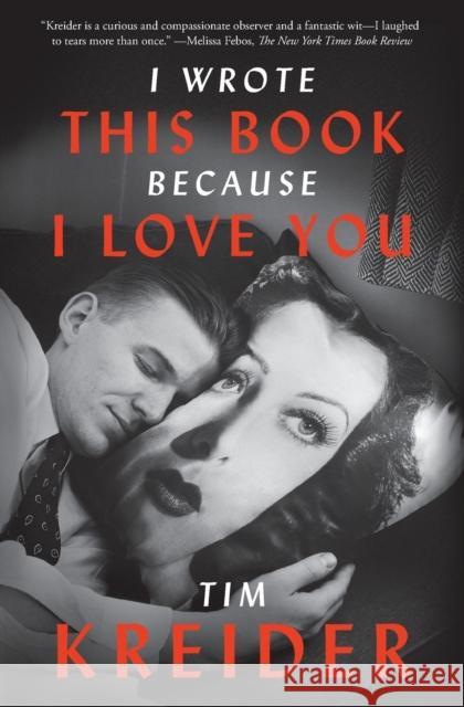 I Wrote This Book Because I Love You: Essays Tim Kreider 9781476739014