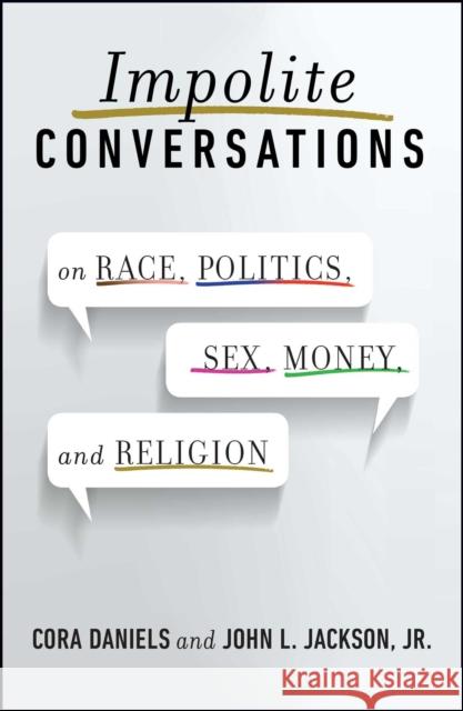 Impolite Conversations: On Race, Politics, Sex, Money, and Religion Cora Daniels John L. Jackson 9781476739120 Atria Books