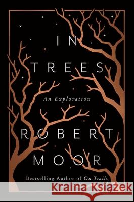 In Trees: An Exploration Robert Moor 9781476739250 Simon & Schuster