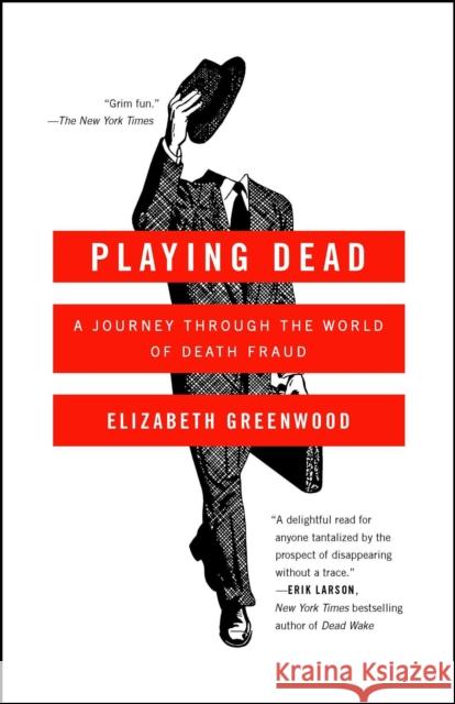 Playing Dead: A Journey Through the World of Death Fraud Elizabeth Greenwood 9781476739342 Simon & Schuster