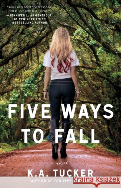 Five Ways to Fall Tucker, K. a. 9781476740515 Atria Books