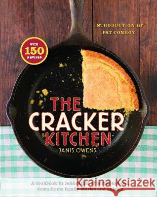 The Cracker Kitchen: A Cookbook in Celebration of Cornbread-Fed, Down H Janis Owens Pat Conroy 9781476740874 Scribner Book Company