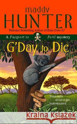 G'Day to Die: A Passport to Peril Mystery Maddy Hunter 9781476740942