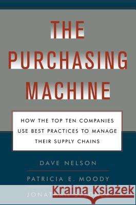 The Purchasing Machine: How the Top Ten Companies Use Best Practices to Ma R. David Nelson Patricia E. Moody Jon Stegner 9781476741000 Free Press
