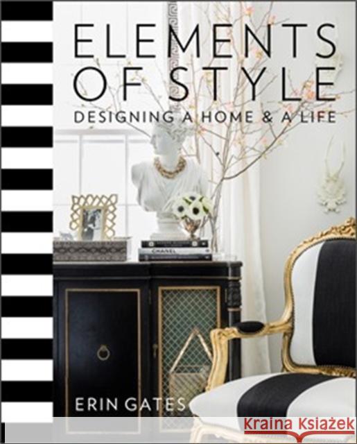 Elements of Style: Designing a Home & a Life Erin Gates 9781476744872 Simon & Schuster