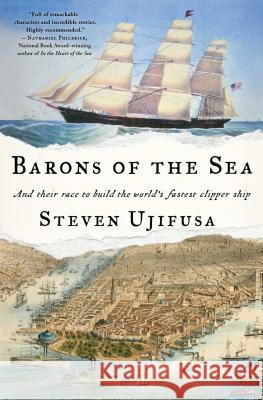 Barons of the Sea: And Their Race to Build the World's Fastest Clipper Ship Steven Ujifusa 9781476745985 Simon & Schuster