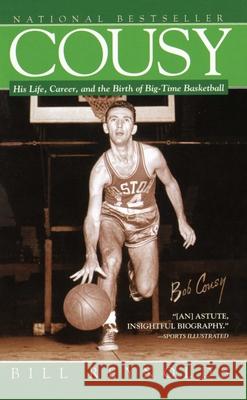 Cousy: His Life, Career, and the Birth of Big-Time Basket Bill Reynolds 9781476746166